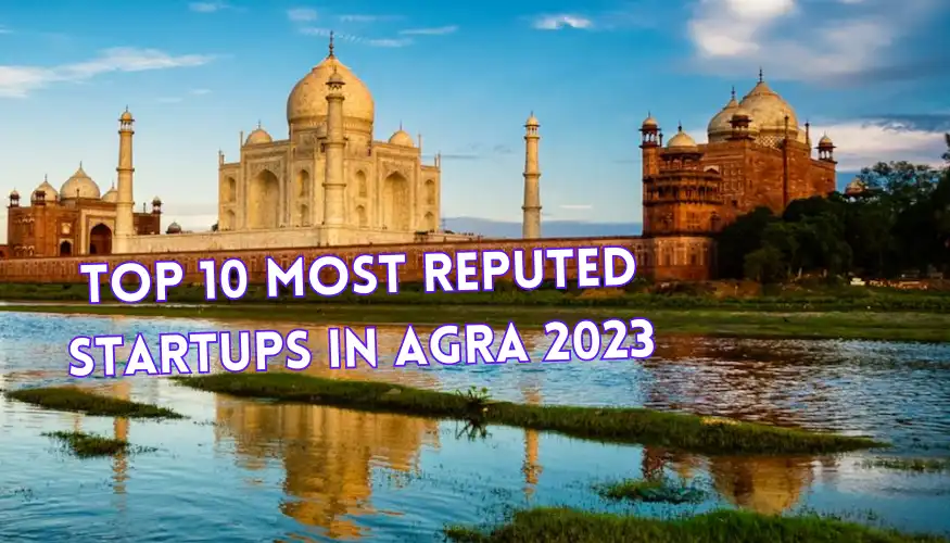 Top 10 Best and Most Reputed Startups in Agra 2023
